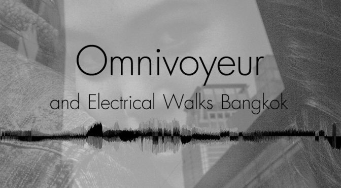 Omnivoyeur and Electrical Walks Bangkok